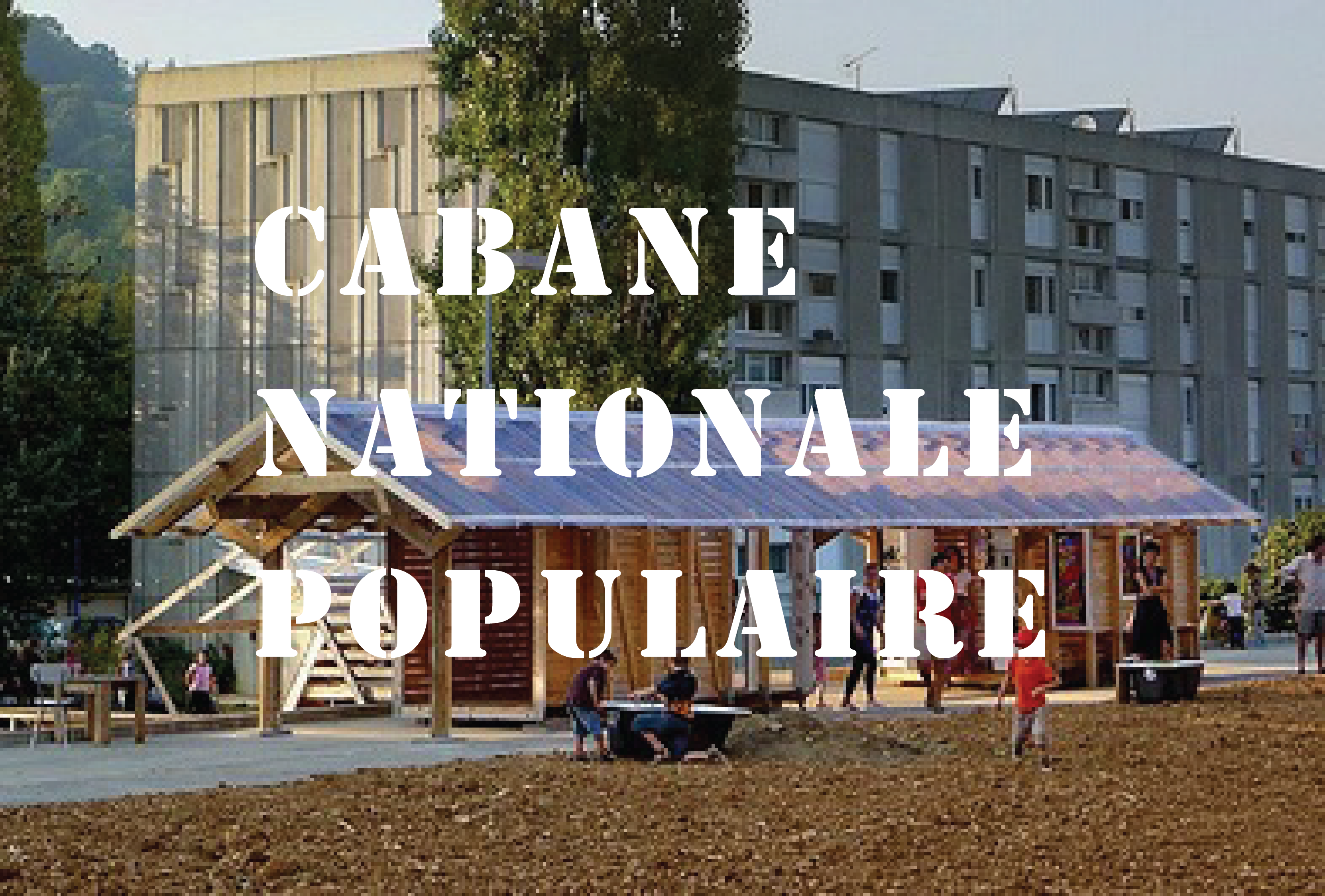 Créer une Cabane Nationale Populaire pour la ville du TNP